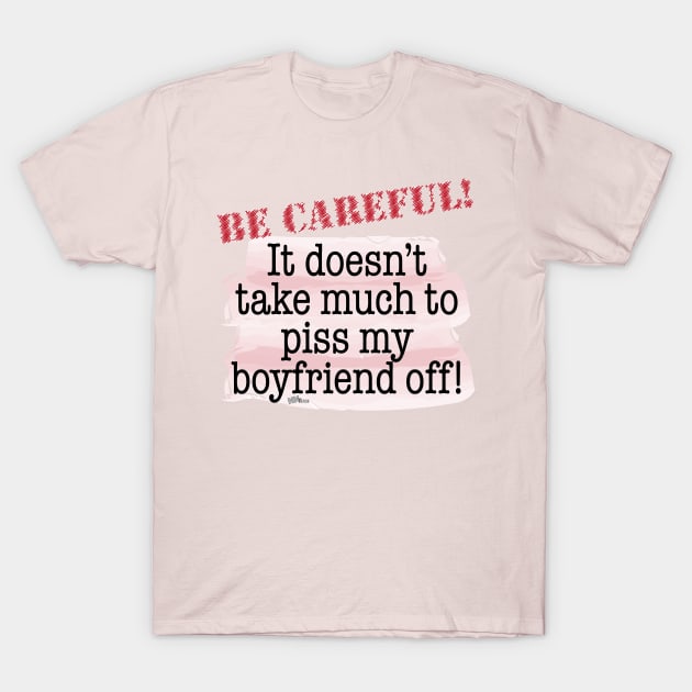 Be Careful-boyfriend T-Shirt by NN Tease